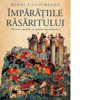 Imparatiile rasaritului. Viziuni, profetii si spaime apocaliptice