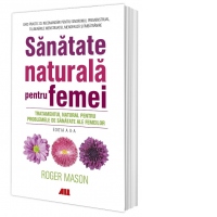 Sanatate naturala pentru femei. Tratamentul natural pentru problemele de sanatate ale femeilor