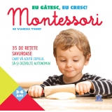 Eu gatesc, eu cresc! Montessori - 35 de retete savuroase care va ajuta copilul sa-si dezvolte autonomia!