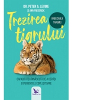 Trezirea tigrului. Capacitatea innascuta de a depasi experientele coplesitoare
