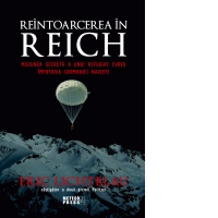 Reintoarcerea in Reich. Misiunea secreta a unui refugiat evreu impotriva Germaniei naziste