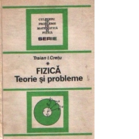 Fizica - Teorie si probleme pentru bacalaureat si examene de admitere, Volumul I