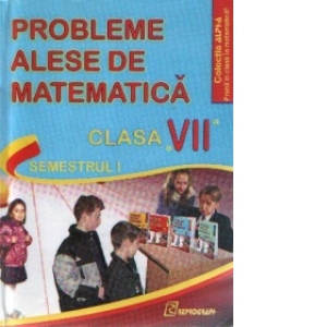Probleme alese de matematica pentru clasa a VII-a - Semestrul I