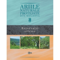 Ariile naturale protejate din Moldova. Volumul 3: Rezervatii silvice
