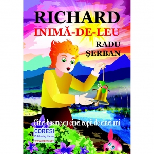 Richard Inima-de-Leu. Cinci basme cu cinci copii de cinci ani