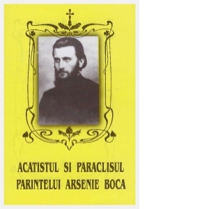 Acatistul si paraclisul parintelui Arsenie Boca