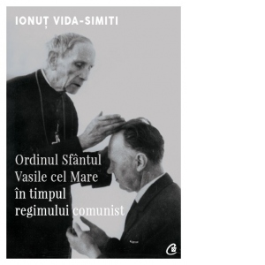 Ordinul Sfantul Vasile cel Mare in timpul regimului comunist