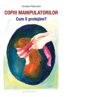 Copiii manipulatorilor. Cum ii protejam?