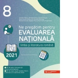 Ne pregatim pentru Evaluarea Nationala 2021. Limba si literatura romana. Clasa a VIII-a