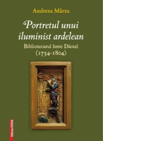 Portretul unui iluminist ardelean. Bibliotecarul Imre Daniel (1754-1804)