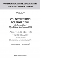 Counterfeiting for hoarding? / Falsificare pentru tezaurizare? The roman hoard Ulpia Traiana Sarmizegetusa 2006 / Tezaurul roman Ulpia Traiana Sarmizegetusa 2006