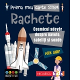 Prima mea carte STEM: Rachete. Cosmicul adevar despre navete, sateliti si sonde