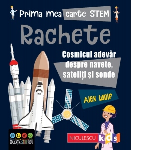 Prima mea carte STEM: Rachete. Cosmicul adevar despre navete, sateliti si sonde