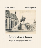 Intre doua lumi. Clujul in carti postale 1900-1920 (album)
