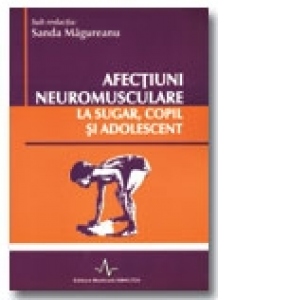 AFECTIUNI NEUROMUSCULARE LA SUGAR, COPIL SI ADOLESCENT-vol I + vol II