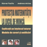 Protectia maternitatii la locul de munca. Explicatii pe intelesul tuturor. Modele de cereri si notificari