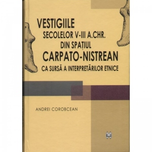 Vestigiile secolelor V-III a. Chr. din spatiul carpato-nistrean ca sursa a interpretarilor etnice