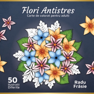 Flori antistres. Carte de colorat pentru adulti