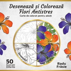 Deseneaza si coloreaza flori antistres. Carte de colorat pentru adulti