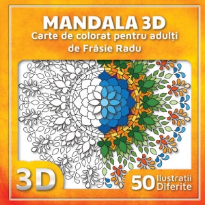 Mandala 3D. Carte de colorat pentru adulti