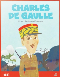 Micii eroi. Charles de Gaulle