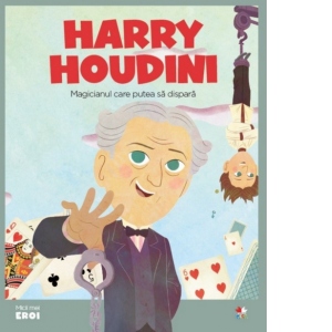 Micii eroi. Harry Houdini