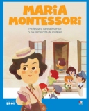 Micii eroi. Maria Montessori