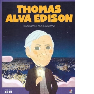 Micii eroi. Thomas Alva Edison
