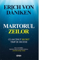 Martorul zeilor. Ce am tinut secret timp de decenii