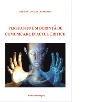 Persuasiune si dorinta de comunicare in actul criticii