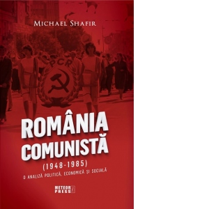 Romania comunista (1948-1985). O analiza politica , economica si sociala