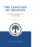 The Language of Creation: Cosmic Symbolism in Genesis: A Commentary