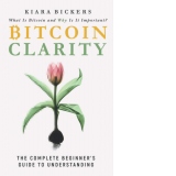 Bitcoin Clarity: The Complete Beginners Guide to Understanding