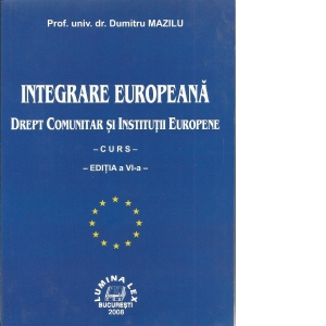Integrarea europeana - drept comunitar si institutii europene (editia a VI-a)
