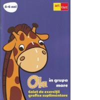 Ola in grupa mare. Caiet de exercitii grafice suplimentare 5-6 ani