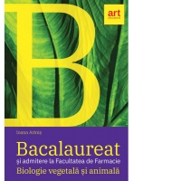 Bacalaureat si admitere la Facultatea de Farmacie. Biologie vegetala si animala. Clasele IX - X