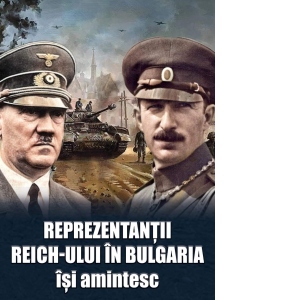 Reprezentantii Reich-ului in Bulgaria isi amintesc