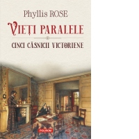 Vieti paralele. Cinci casnicii victoriene