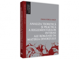 Analiza teoretica si practica a reglementarilor interne ale Romaniei in materia divortului