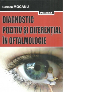 Diagnostic pozitiv si diferential in oftalmologie. Editia a III-a revizuita si adaugita