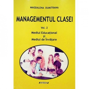 Managementul clasei. Volumul 2. Mediul Educational si Mediul de Invatare