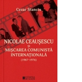 Nicolae Ceausescu si miscarea comunista internationala (1967-1976). Editia a II-a