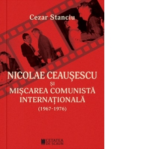 Nicolae Ceausescu si miscarea comunista internationala (1967-1976). Editia a II-a