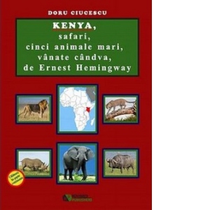 Kenya, safari, cinci animale mari, vanate candva, de Ernest Hemingway