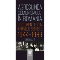 Agresiunea comunismului in Romania. Documente din arhivele secrete 1944-1989 (volumul 2)