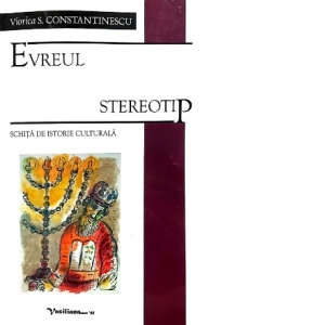 Evreul stereotip. Schita de istorie culturala