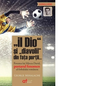 "Il Dio" si "diavolii" din fata portii... Povestea lui Mircea David, portarul fenomen al fotbalului romanesc