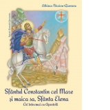 Sfantul  Constantin Cel Mare si maica sa Sfanta Elena. Cei intocmai cu apostolii