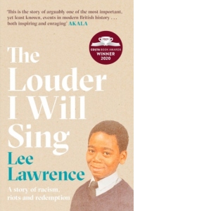 The Louder I Will Sing : A story of racism, riots and redemption: Winner of the 2020 Costa Biography Award