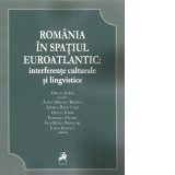 Romania in spatiul euroatlantic: interferente culturale si lingvistice